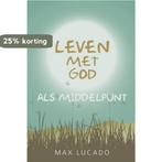 LEVEN MET GOD ALS MIDDELPUNT 9789033819933 Max Lucado, Verzenden, Gelezen, Max Lucado