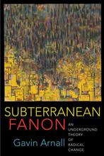 Subterranean Fanon – An Underground Theory of Radical Change, Verzenden, Zo goed als nieuw, Gavin Arnall