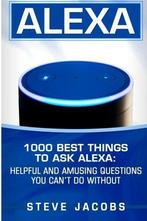 Alexa: 1000 best Things To Ask Alexa: Helpful and amusing, Gelezen, Steve Jacobs, Verzenden
