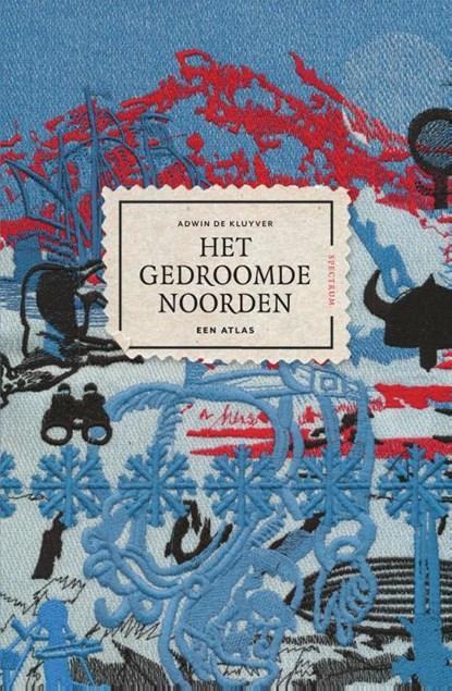 Het gedroomde Noorden | 9789000355181 | Adwin de Kluyver, Boeken, Literatuur, Zo goed als nieuw