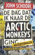 De dag dat ik naar de Arctic Monkeys ging 9789055156146, Boeken, Verzenden, Zo goed als nieuw, John Schoorl