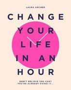 Change Your Life in an Hour 9781787135505 Laura Archer, Boeken, Verzenden, Zo goed als nieuw, Laura Archer