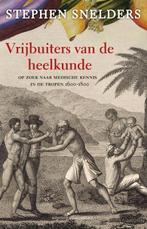 Vrijbuiters van de heelkunde 9789045019987 Stephen Snelders, Verzenden, Nieuw, Stephen Snelders