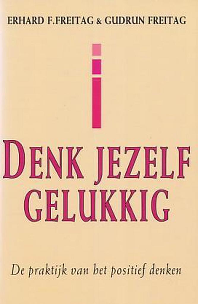 Denk jezelf gelukkig 9789065907493 Erhard F. Freitag, Boeken, Esoterie en Spiritualiteit, Gelezen, Verzenden