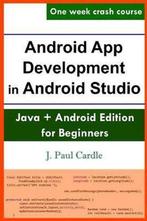 Android App Development in Android Studio 9781542885843, Verzenden, Zo goed als nieuw, J Paul Cardle