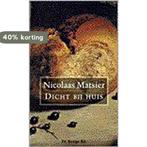 DICHT BIJ HUIS 9789023435952 Nicolaas Matsier, Boeken, Verzenden, Gelezen, Nicolaas Matsier