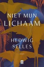 Niet mijn lichaam 9789464341003 Hedwig Selles, Boeken, Literatuur, Verzenden, Zo goed als nieuw, Hedwig Selles