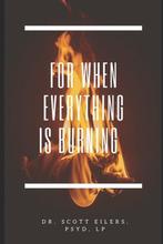 9798745258282 For When Everything Is Burning, Verzenden, Nieuw, Scott Eilers Psyd