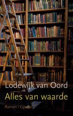 Alles van waarde 9789059366466 Lodewijk van Oord, Boeken, Verzenden, Gelezen, Lodewijk van Oord