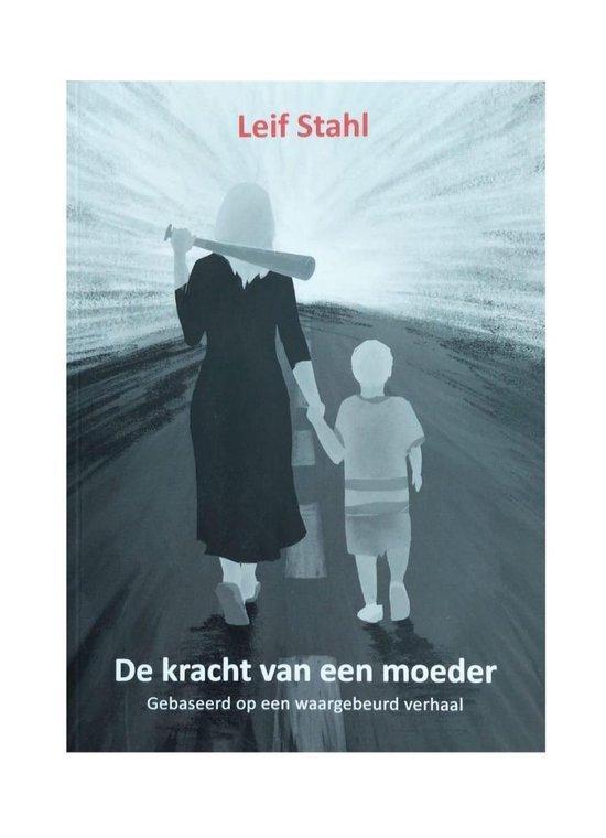 De kracht van een moeder 9789090340395 Leif Stahl, Boeken, Romans, Zo goed als nieuw, Verzenden