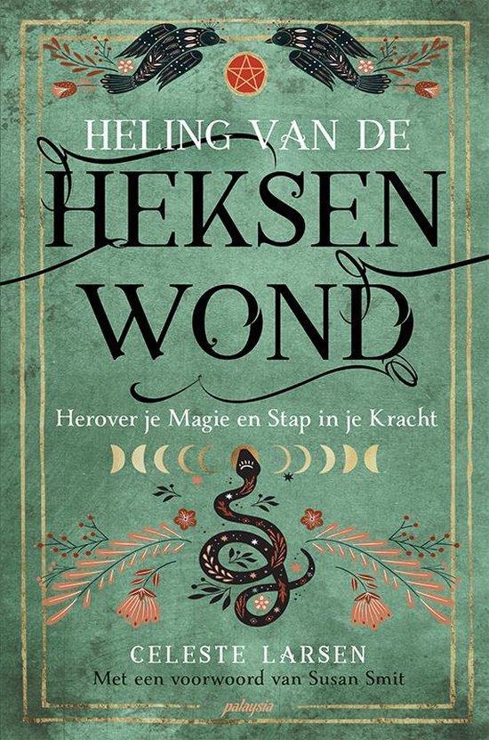 Heling van de heksenwond 9789492412713 Celeste Larsen, Boeken, Esoterie en Spiritualiteit, Zo goed als nieuw, Verzenden