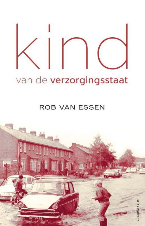 Kind van de verzorgingsstaat 9789025446994 Rob van Essen, Boeken, Literatuur, Zo goed als nieuw, Verzenden