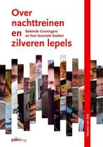 Over nachttreinen en zilveren lepels 9789081483810, Verzenden, Gelezen, Maurice van Dijk