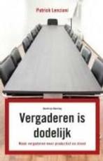9789047005414 Vergaderen is dodelijk | Tweedehands, Boeken, Verzenden, Zo goed als nieuw, Patrick Lencioni