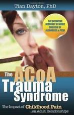 The ACOA Trauma Syndrome: The Impact of Childho. Dayton, Zo goed als nieuw, Tian Dayton, Verzenden