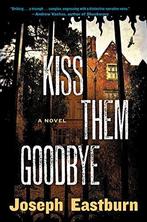 Kiss Them Good-Bye 9780062444028 Joseph Eastburn, Verzenden, Zo goed als nieuw, Joseph Eastburn