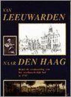 Van Leeuwarden Naar Den Haag 9789051941630, Boeken, Verzenden, Gelezen