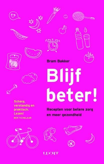 Blijf beter! | 9789491729959 | Bram Bakker, Boeken, Gezondheid, Dieet en Voeding, Zo goed als nieuw