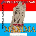 Heel Nederland houd van Koningin Maxima 9789403623153, Verzenden, Zo goed als nieuw, Kimberley Korenaar