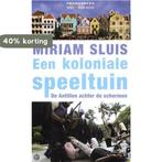 Een Koloniale Speeltuin 9789044616057 Miriam Sluis, Verzenden, Zo goed als nieuw, Miriam Sluis