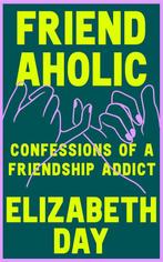 9780008374907 Friendaholic Elizabeth Day, Verzenden, Nieuw, Elizabeth Day