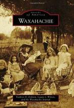 Waxahachie (Images of America (Arcadia Publishing)). Eriksen, Kathryn E Eriksen, Zo goed als nieuw, Verzenden
