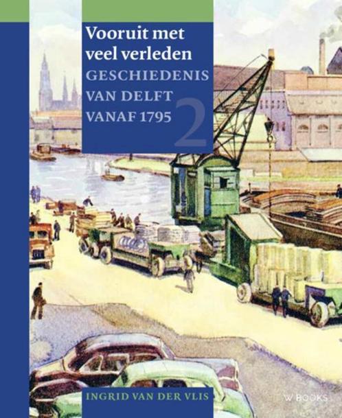 Vooruit met veel verleden / Geschiedenis van Delft / 2, Boeken, Geschiedenis | Stad en Regio, Gelezen, Verzenden
