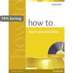 How to Teach Pronunciation [With CD (Audio)] 9780582429758, Verzenden, Gelezen, Gerald Kelly