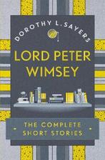 9781473657632 Lord Peter Wimsey: The Complete Short Stories, Boeken, Verzenden, Zo goed als nieuw, Dorothy L Sayers