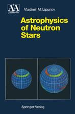9783642763526 Astrophysics of Neutron Stars, Verzenden, Nieuw, Vladimir M. Lipunov