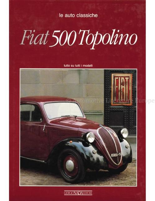 FIAT 500 TOPOLINO, LE AUTO CLASSICHE, TUTTO SU TUTTI I, Boeken, Auto's | Boeken