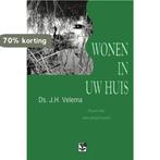 Wonen in uw huis 9789050304153 J.H. Velema, Boeken, Godsdienst en Theologie, Verzenden, Gelezen, J.H. Velema