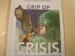 Grip op crisis 9789090294568, Boeken, Verzenden, Zo goed als nieuw