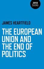 The European Union and the end of politics by James, Gelezen, James Heartfield, Verzenden