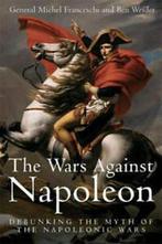 The wars against Napoleon: debunking the myth of the, Gelezen, Michel Franceschi, Ben Weider, Verzenden
