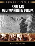 Berlijn overwinning in Europa / Oorlog in fotos Nik Cornish, Boeken, Oorlog en Militair, Verzenden, Zo goed als nieuw, Nik Cornish