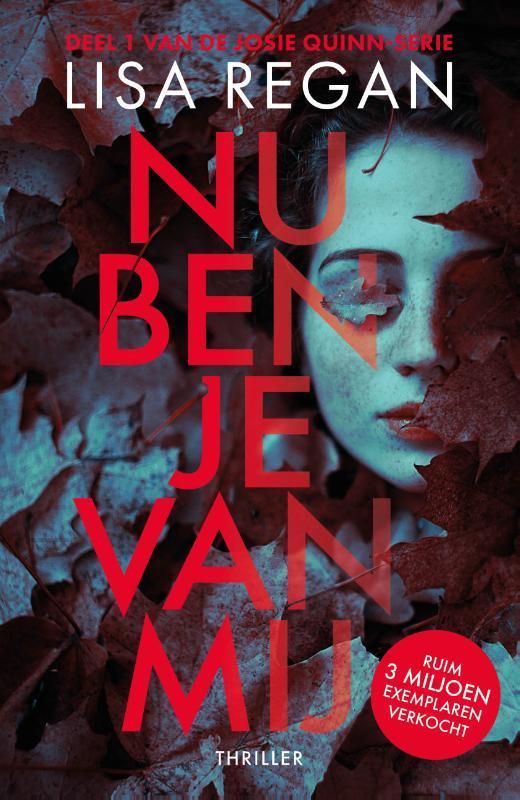 Nu ben je van mij / Josie Quinn / 1 9789022596111 Lisa Regan, Boeken, Thrillers, Zo goed als nieuw, Verzenden