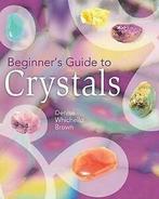 Beginners Guide to Crystals by Denise Whichello Brown, Boeken, Gelezen, Denise Whichello Brown, Verzenden
