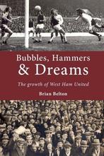 Bubbles, Hammers & Dreams: The growth of West Ham United, B, Brian Belton, Zo goed als nieuw, Verzenden