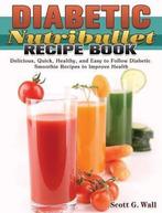 9781649847676 Diabetic Nutribullet Recipe Book, Nieuw, Scott G Wall, Verzenden