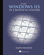 Learn Windows IIS in a Month of Lunches 9781617290978, Boeken, Verzenden, Zo goed als nieuw, Jason Helmick