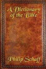 A Dictionary of the Bible. Schaff, Philip   ., Verzenden, Zo goed als nieuw, Schaff, Philip