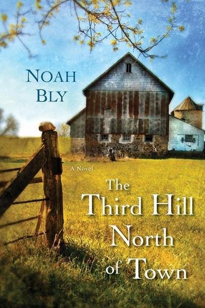 The Third Hill North of Town | 9780758290779 | Noah Bly, Boeken, Literatuur, Zo goed als nieuw
