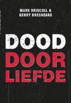 Dood door liefde 9789051943733 Mark Driscoll, Boeken, Verzenden, Gelezen, Mark Driscoll