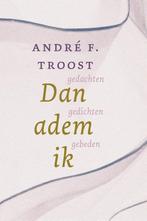 Dan adem ik 9789033802720 André F. Troost, Boeken, Gelezen, André F. Troost, Verzenden