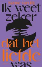 Ik weet zeker dat het liefde was | 9789044651874 | Sanne van, Zo goed als nieuw, Sanne van Rij