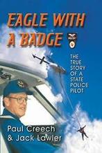 Eagle with a Badge: The True Story of a State Police Pilot., Zo goed als nieuw, Creech, Paul, Verzenden