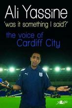 Was it Something I Said: Voice of Cardiff City, Ali Yassine,, Gelezen, Ali Yassine, Verzenden