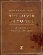 9781472844859 The Silver Bayonet-The Silver Bayonet, Boeken, Verzenden, Nieuw, Joseph A. Mccullough