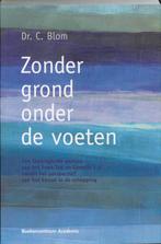Zonder Grond Onder De Voeten 9789023924050 C. Blom, Boeken, Verzenden, Gelezen, C. Blom